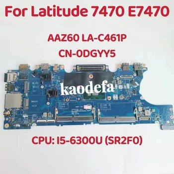 AAZ60 לה-C461P Mainboard עבור Dell Latitude 7470 E7470 מחשב נייד לוח אם מעבד: I5-6300U SR2F0 DDR4 CN-0DGYY5 0DGYY5 100% מבחן בסדר